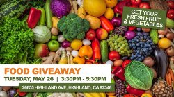 Food Give Away flyer with fresh fruits and vegetables as the background picture. Text reads: Food Giveaway 26655 Highland Ave., Highland, CA 92346 on Tuesday, May 26th at 3:30pm.